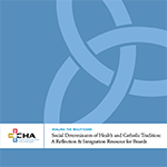 Social Determinants of Health and Catholic Tradition - A Reflection &amp;amp; Integration Resource for Boards-150